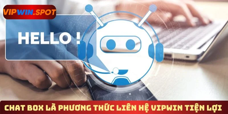 Chat box là phương thức liên hệ Vipwin tiện lợi
