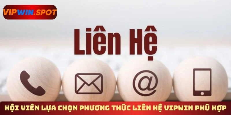 Hội viên lựa chọn phương thức liên hệ Vipwin phù hợp