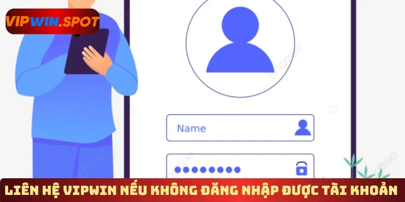 Liên hệ Vipwin nếu không đăng nhập được tài khoản