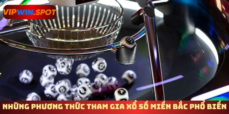 Những phương thức tham gia xổ số miền Bắc phổ biến